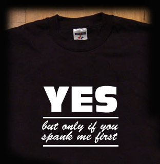 yes, if you spank me bondage t shirt